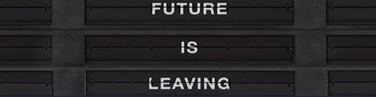 Future is leaving